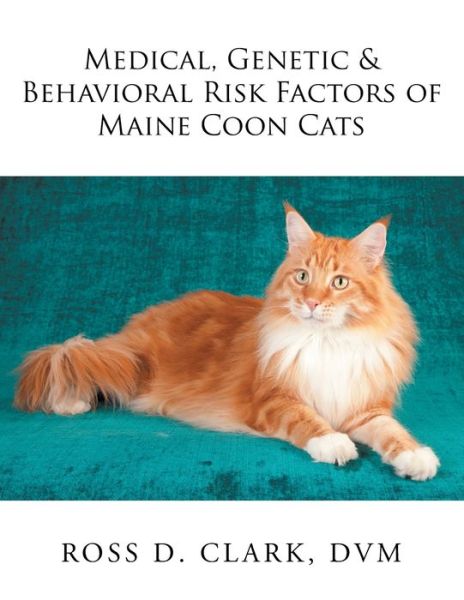 Cover for DVM Ross D Clark · Medical, Genetic &amp; Behavioral Risk Factors of Maine Coon Cats (Pocketbok) (2017)