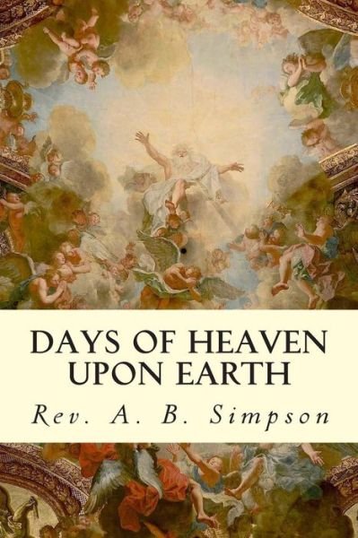 Cover for Rev a B Simpson · Days of Heaven Upon Earth (Pocketbok) (2014)