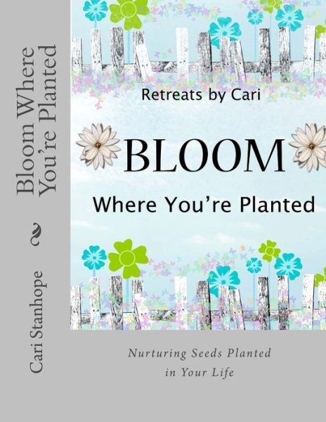 Cover for Cari Stanhope · Bloom Where You're Planted (Paperback Book) (2015)