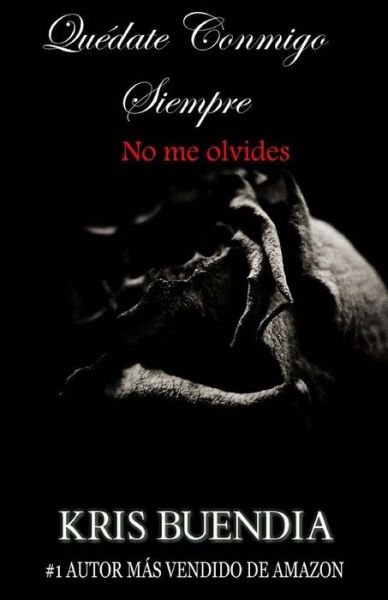 Cover for Kris Buendia · Quedate Conmigo Siempre: No Me Olvides (Paperback Bog) (2015)