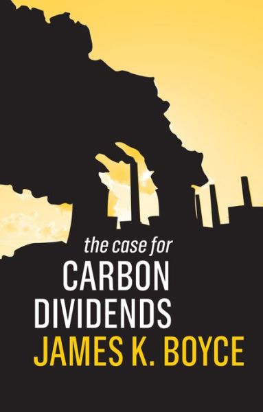 Cover for James K. Boyce · The Case for Carbon Dividends (Hardcover Book) (2019)