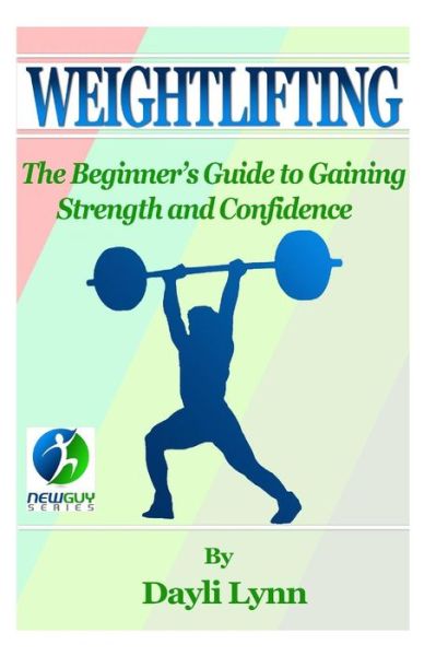 Cover for Dayli Lynn · Weightlifting: the Beginner's Guide to Gaining Strength and Confidence (Paperback Book) (2015)