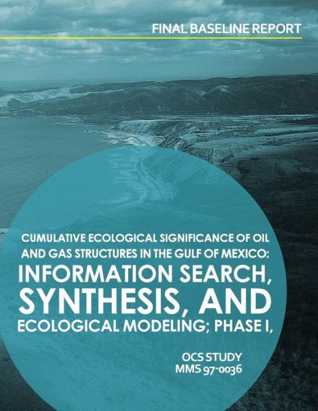 Cover for U S Department of the Interior · Cumulative Ecological Significance of Oil and Gas Srtuctures in the Gulf of Mexico: Information Search, Synthesis, and Exological Modeling; Phase I, F (Paperback Book) (2015)