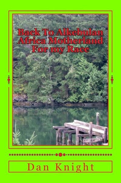 Cover for Race Dan Edward Knight Sr · Back to Alkebulan Africa Motherland for My Race: Sweet Home Africa Because This is Correct Behavior (Pocketbok) (2015)