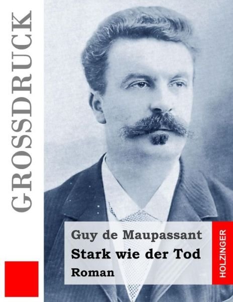 Cover for Guy De Maupassant · Stark Wie Der Tod (Grossdruck): Roman (Paperback Book) (2015)
