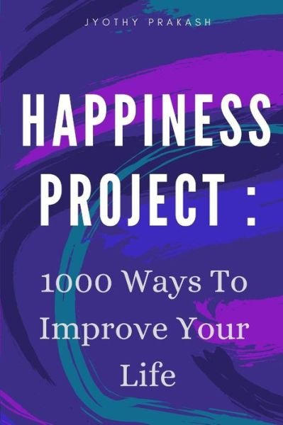 Happiness Project - Jyothy Prakash - Books - Independently Published - 9781521843543 - July 14, 2017