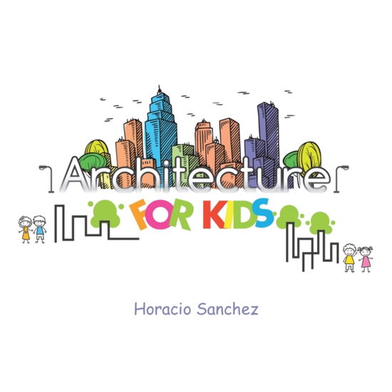 Cover for Horacio Sanchez · Architecture for Kids (Paperback Book) (2017)