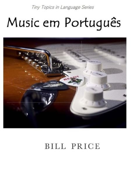 Cover for Bill Price · Music em Portugues : A Guide to Music Vocabulary in Portuguese (Paperback Book) (2016)