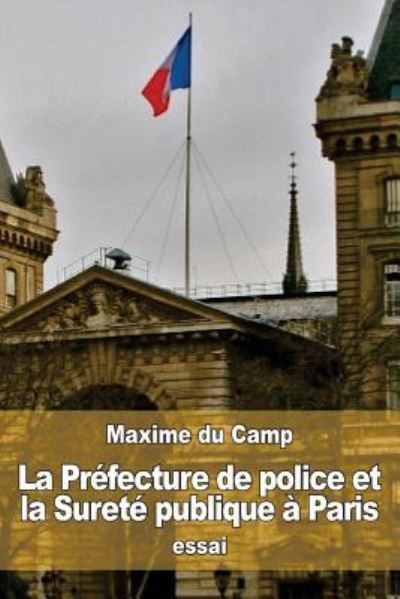 Cover for Maxime Du Camp · La Préfecture de police et la Sureté publique à Paris (Taschenbuch) (2016)