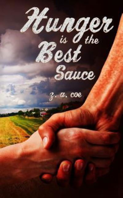 Hunger Is the Best Sauce - Z a Coe - Books - Createspace Independent Publishing Platf - 9781535451543 - December 18, 2016