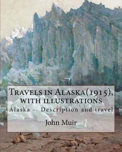 Cover for John Muir · Travels in Alaska (1915), By John Muir with illustrations, (Paperback Bog) (2016)
