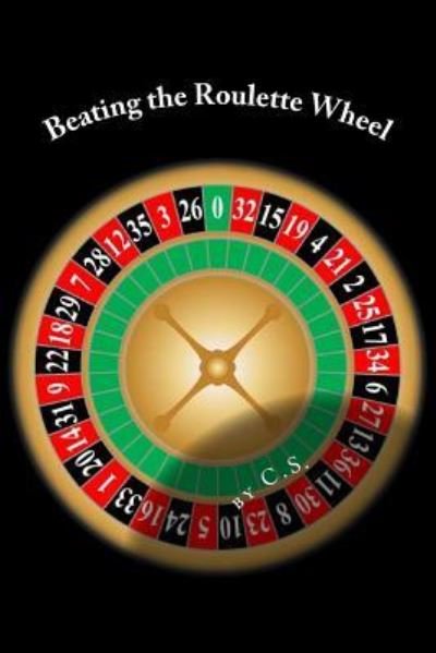 Beating the Roulette Wheel - C S - Bøger - Createspace Independent Publishing Platf - 9781540749543 - 27. december 2016