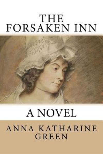 The Forsaken Inn - Anna Katharine Green - Kirjat - Createspace Independent Publishing Platf - 9781541247543 - perjantai 23. joulukuuta 2016