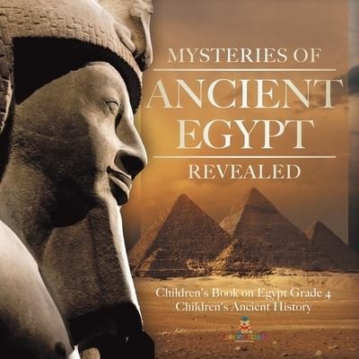 Cover for Baby Professor · Mysteries of Ancient Egypt Revealed Children's Book on Egypt Grade 4 Children's Ancient History (Paperback Book) (2020)