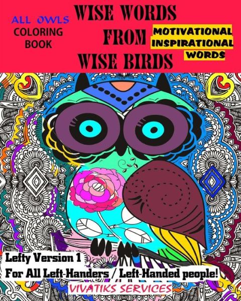 Cover for Vivatiks Services · Wise Words From Wise Birds - Lefty Version 1 For All Left-Handers / Left-Handed People : All Owls Coloring Book w/ Motivational &amp; Inspirational Words (Paperback Book) (2017)