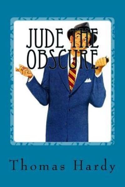 Jude The Obscure - Thomas Hardy - Kirjat - Createspace Independent Publishing Platf - 9781542831543 - maanantai 30. tammikuuta 2017