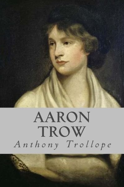 Aaron Trow - Anthony Trollope - Bücher - Createspace Independent Publishing Platf - 9781544923543 - 24. März 2017