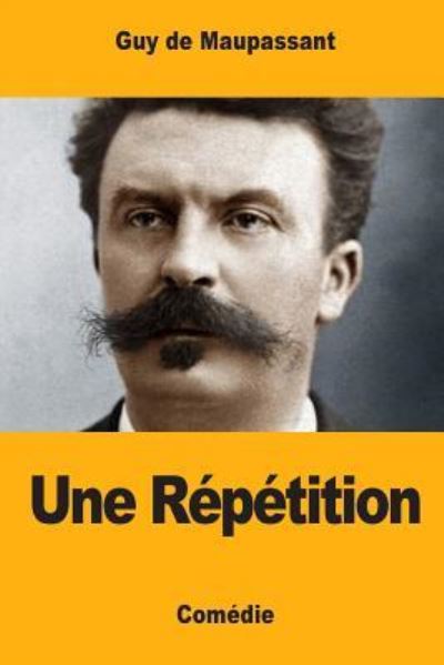 Une Repetition - Guy de Maupassant - Books - Createspace Independent Publishing Platf - 9781546888543 - May 24, 2017