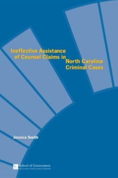 Ineffective Assistance of Counsel Claims in North Carolina Criminal Cases - Jessica Smith - Books - School of Government - 9781560114543 - August 10, 2003