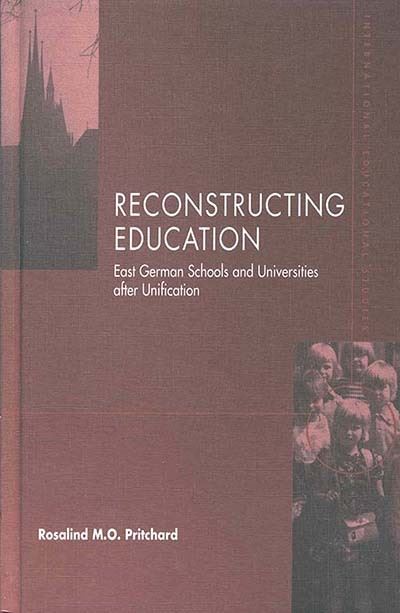 Cover for Rosalind M. O. Pritchard · Reconstructing Education: East German Schools after Unification - International Educational Studies (Hardcover Book) (1999)