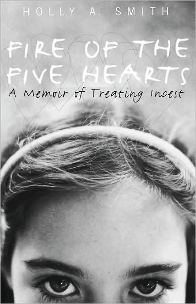 Cover for Holly A. Smith · Fire of the Five Hearts: A Memoir of Treating Incest (Paperback Book) (2002)