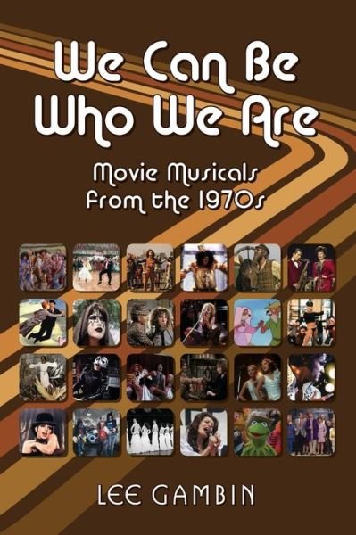 Cover for Lee Gambin · We Can Be Who We Are: Movie Musicals from the '70s (Pocketbok) (2015)