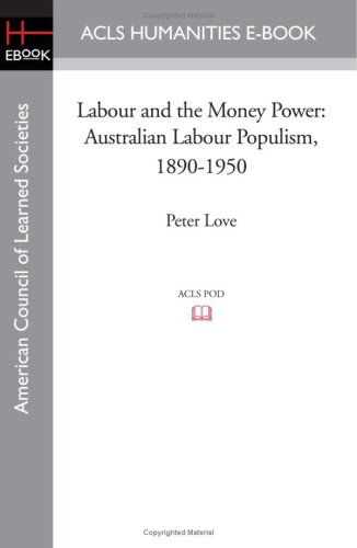 Cover for Peter Love · Labour and the Money Power: Australian Labour Populism, 1890-1950 (Paperback Book) (2008)