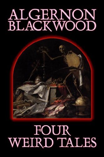 Cover for Algernon Blackwood · Four Weird Tales (Hardcover Book) (2006)