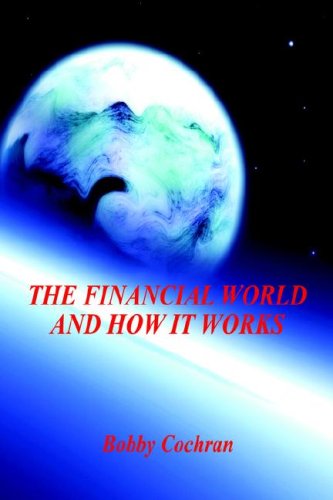 The Financial World and How It Works - Bobby Cochran - Books - E-BookTime, LLC - 9781598243543 - September 28, 2006