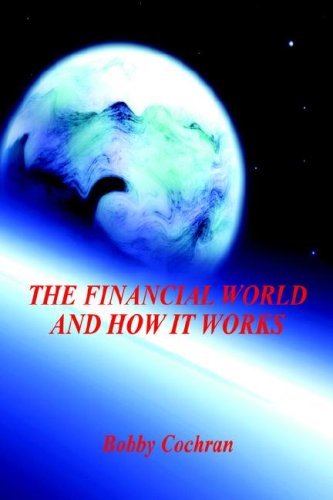 Cover for Bobby Cochran · The Financial World and How It Works (Pocketbok) (2006)