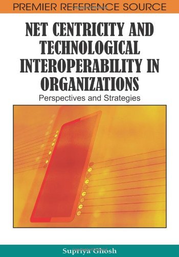Cover for Supriya Ghosh · Net Centricity and Technological Interoperability in Organizations: Perspectives and Strategies (Premier Reference Source) (Hardcover Book) (2009)