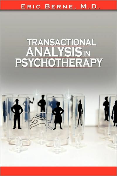 Transactional Analysis in Psychotherapy - Berne, Eric, M.D. - Książki - WWW.Snowballpublishing.com - 9781607961543 - 7 lipca 2009