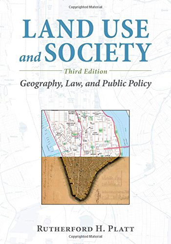 Cover for Rutherford H. Platt · Land Use and Society, Third Edition: Geography, Law, and Public Policy (Paperback Book) [3 Revised edition] (2014)