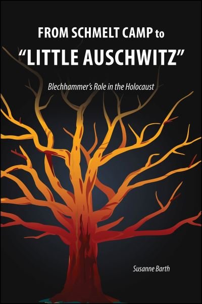 Cover for Susanne Barth · From Schmelt Camp to &quot;Little Auschwitz: Blechhammer's Role in the Holocaust (Hardcover Book) (2024)