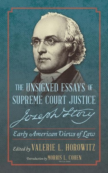 Cover for Joseph Story · The Unsigned Essays of Supreme Court Justice Joseph Story: Early American Views of Law (Inbunden Bok) (2015)