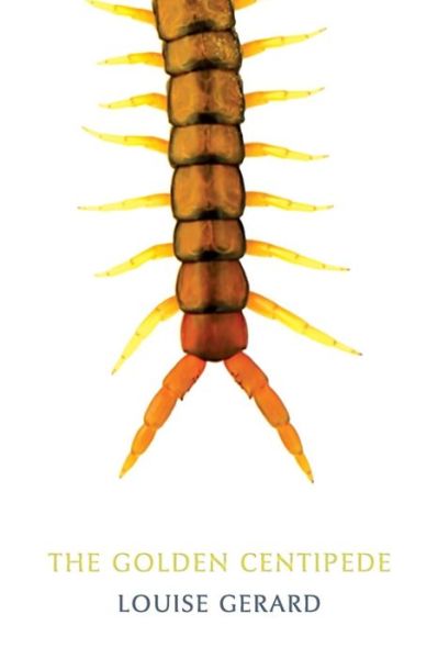 Cover for Louise Gerard · The Golden Centipede (Pocketbok) (2014)