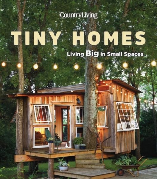 Cover for Country Living · Country Living Tiny Homes: Living Big in Small Spaces (Hardcover Book) (2018)
