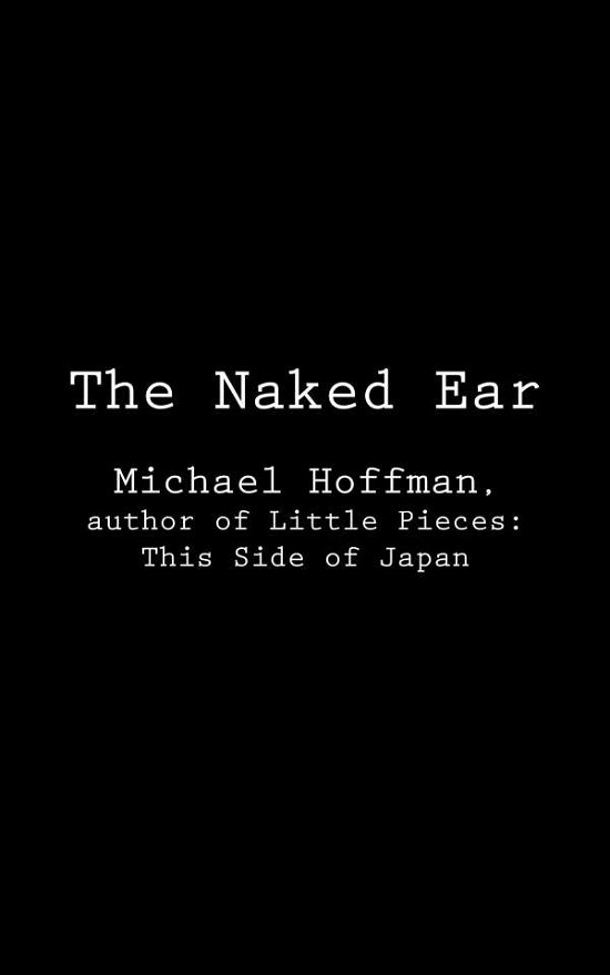 Cover for Michael Hoffman · The Naked Ear (Paperback Book) (2012)