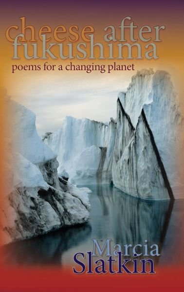 Cover for Marcia Slatkin · Cheese after Fukushima: Poems for a Changing Planet (Paperback Book) (2023)