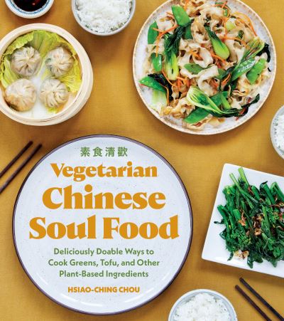 Cover for Hsiao-Ching Chou · Vegetarian Chinese Soul Food: Deliciously Doable Ways to Cook Greens, Tofu, and Other Plant-Based Ingredients - Chinese Soul Food (N/A) (2022)