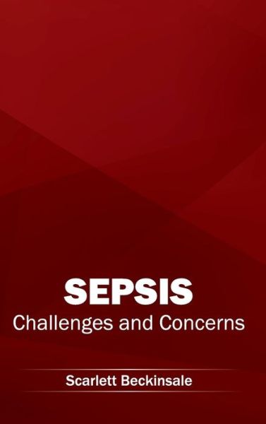 Cover for Scarlett Beckinsale · Sepsis: Challenges and Concerns (Hardcover Book) (2015)