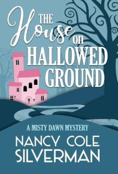 Cover for Nancy Cole Silverman · The House on Hallowed Ground - A Misty Dawn Mystery (Inbunden Bok) (2019)