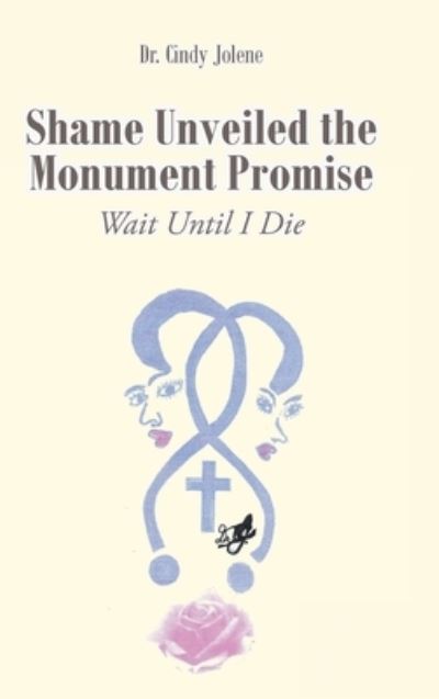 Cover for Dr Cindy Jolene · Shame Unveiled the Monument Promise (Hardcover Book) (2022)