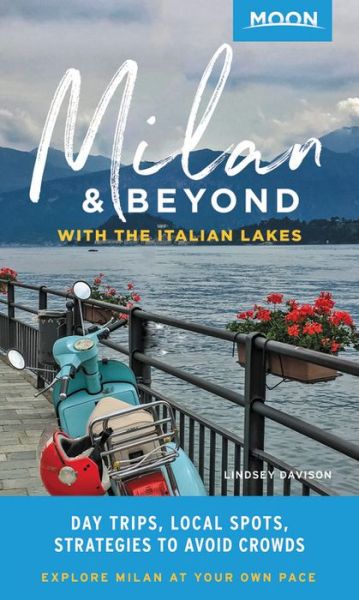 Cover for Lindsey Davison · Moon Milan &amp; Beyond: With the Italian Lakes (First Edition): Day Trips, Local Spots, Strategies to Avoid Crowds (Paperback Book) (2019)