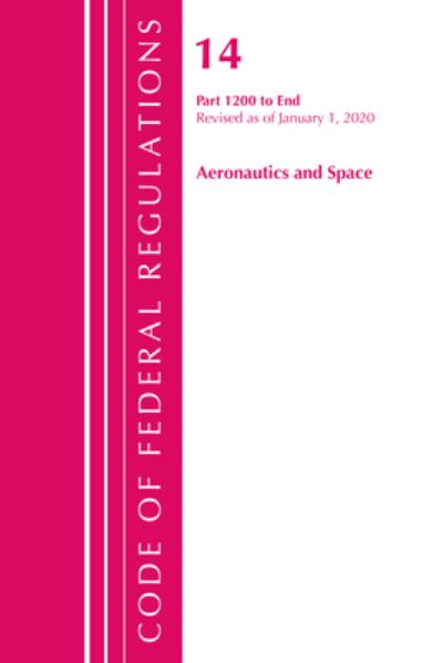 Cover for Office Of The Federal Register (U.S.) · Code of Federal Regulations, Title 14 Aeronautics and Space 1200-End, Revised as of January 1, 2020 - Code of Federal Regulations, Title 14 Aeronautics and Space (Paperback Book) (2021)