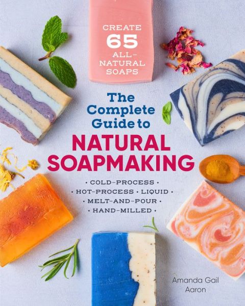 Cover for Amanda Gail Aaron · The Complete Guide to Natural Soap Making (Paperback Book) (2019)