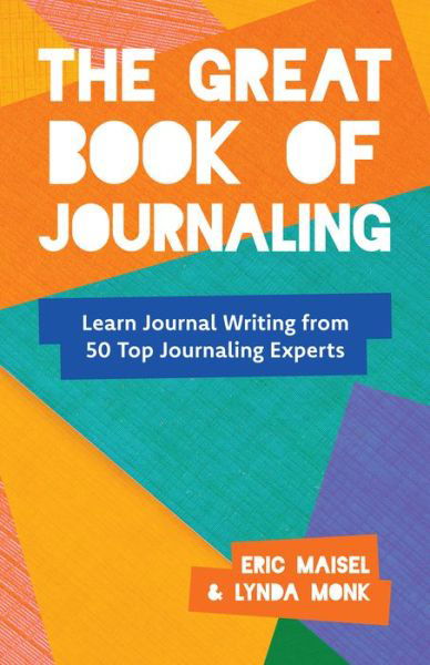 Cover for Eric Maisel · The Great Book of Journaling: How Journal Writing Can Support a Life of Wellness, Creativity, Meaning and Purpose (Therapeutic Writing, Personal Writing) (Taschenbuch) (2022)