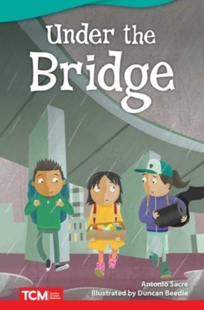 Under the Bridge - Antonio Sacre - Books - Teacher Created Materials, Inc - 9781644913543 - December 2, 2019