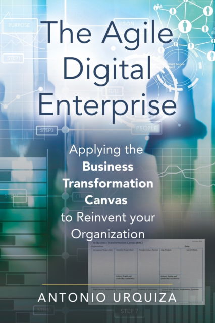 Cover for Antonio Urquiza · The Agile Digital Enterprise: Applying the Business Transformation Canvas to Reinvent your Organization (Paperback Book) (2020)