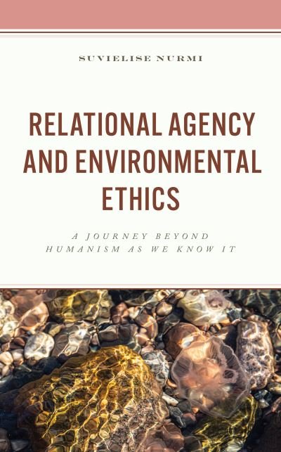 Cover for Suvielise Nurmi · Relational Agency and Environmental Ethics: A Journey beyond Humanism as We Know It (Gebundenes Buch) (2023)